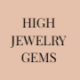 High Jewelry Gems